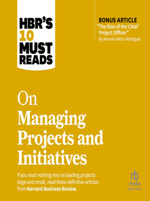 cover image of HBR's 10 Must Reads on Managing Projects and Initiatives